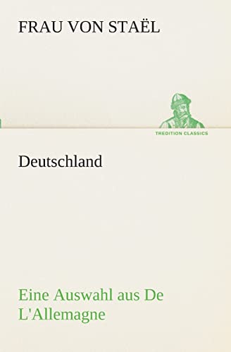 Deutschland: Eine Auswahl aus De L'Allemagne (TREDITION CLASSICS)