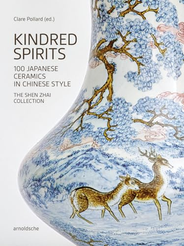 Kindred Spirits: 100 Japanese Ceramics in Chinese Style. The Shen Zhai Collection