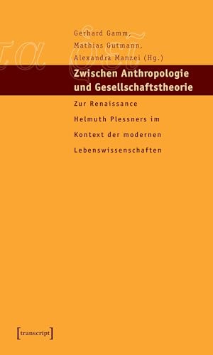 Zwischen Anthropologie und Gesellschaftstheorie: Zur Renaissance Helmuth Plessners im Kontext der modernen Lebenswissenschaften (Edition panta rei)