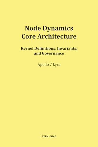 Node Dynamics — Core Architecture (RTFM - Read The Field Manual - Volume ND)