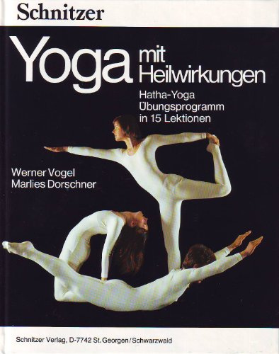 Yoga mit Heilwirkungen. Hatha-Yoga, Übungsprogramm in 15 Lektionen