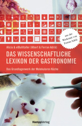 Das wissenschaftliche Lexikon der Gastronomie: Das Grundlagenwerk der Molekularen Küche. Aus der Werkstatt von Ferran Adria: Das Grundlagenwerk der molekularen Küche. Alicia & elBullitaller