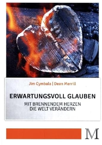 Erwartungsvoll glauben: Mit brennendem Herzen die Welt verändern