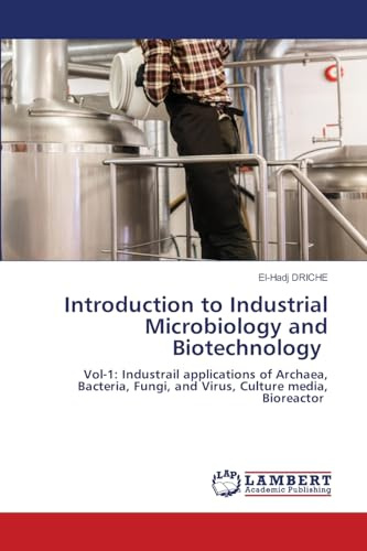 Introduction to Industrial Microbiology and Biotechnology: Vol-1: Industrail applications of Archaea, Bacteria, Fungi, and Virus, Culture media, Bioreactor