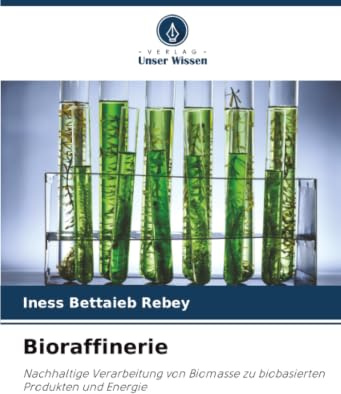 Bioraffinerie: Nachhaltige Verarbeitung von Biomasse zu biobasierten Produkten und Energie