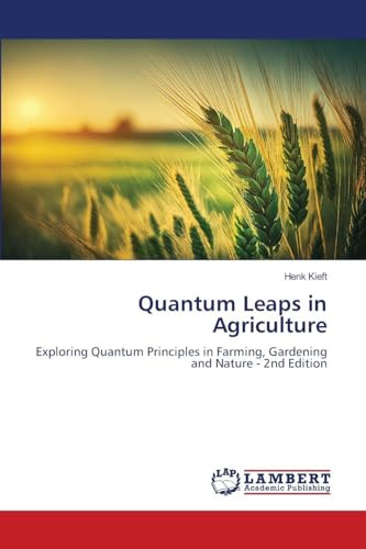 Quantum Leaps in Agriculture: Exploring Quantum Principles in Farming, Gardening and Nature - 2nd Edition
