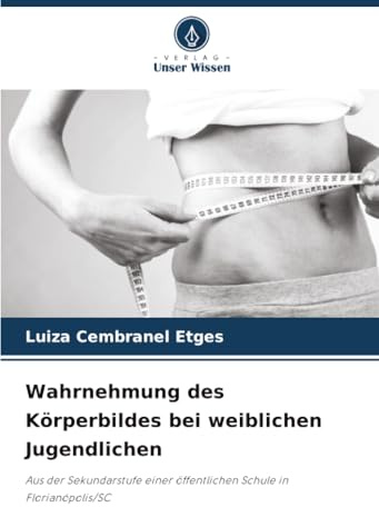 Wahrnehmung des Körperbildes bei weiblichen Jugendlichen: Aus der Sekundarstufe einer öffentlichen Schule in Florianópolis/SC