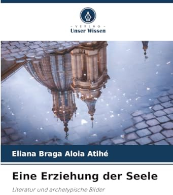 Eine Erziehung der Seele: Literatur und archetypische Bilder