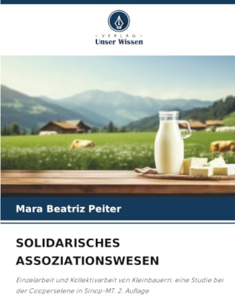 SOLIDARISCHES ASSOZIATIONSWESEN: Einzelarbeit und Kollektivarbeit von Kleinbauern: eine Studie bei der Cooperselene in Sinop-MT. 2. Auflage