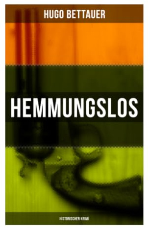 Hemmungslos: Historischer Krimi: Wiener Sittenkrimi der Zwischenkriegszeit über Mord, Moral und Großstadtmilieu