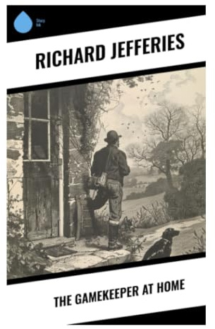 The Gamekeeper at Home: Victorian Countryside Essays on Wildlife, Poaching, Fieldcraft, and Rural Estate Customs