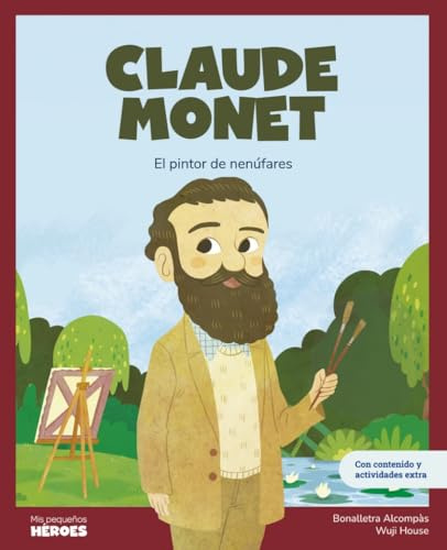 Claude Monet: El pintor de nenúfares | Libro infantil con juegos y actividades extra | Cuentos para niños para conocer a los grandes personajes de la ... que los inspiraron (Mis Pequeños Héroes)