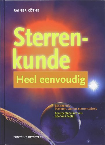 Sterrenkunde heel eenvoudig: basiskennis planeten, sterren, sterrenstelsels : een spectaculaire reis door ons heelal