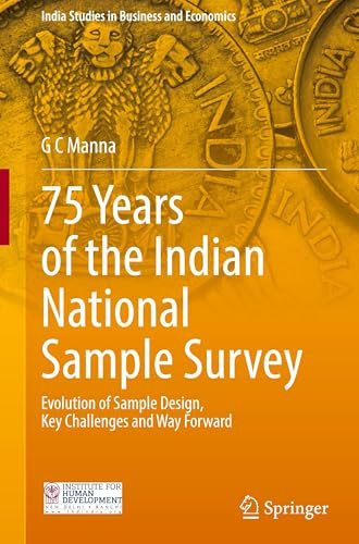 75 Years of the Indian National Sample Survey: Evolution of Sample Design, Key Challenges and Way Forward (India Studies in Business and Economics)