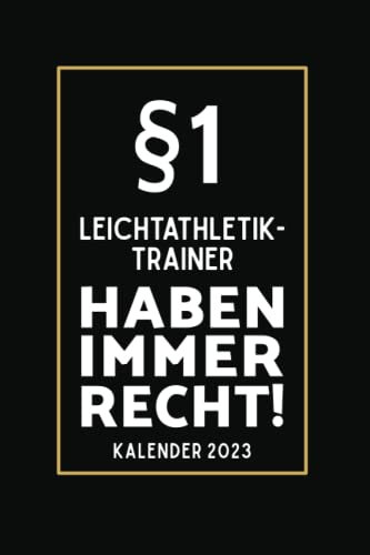 §1 Leichtathletik Trainer Haben Immer Recht!: Kalender 2023 für Leichtathletik Trainer I A5 I 160 Seiten I Wochenplaner I Terminplaner