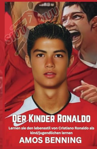 Der Kinder Ronaldo: Lernen sie den lebensstil von Cristiano Ronaldo als kind/jugendlichen lernen (German) (The kid Ronaldo series)