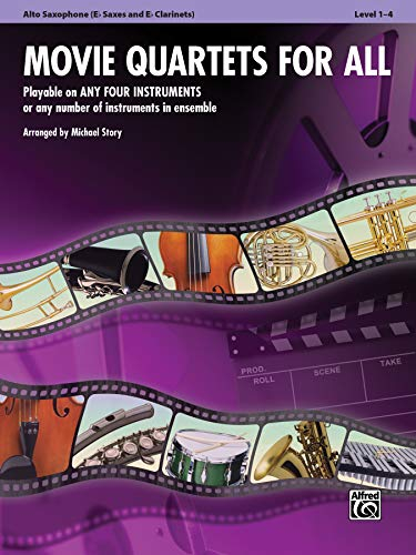 Movie Quartets for All - Alto Saxophone (Eb Saxes and Eb Clarinets): Playable on Any Four Instruments or Any Number of Instruments in Ensemble (Movie Instrumental Ensembles for All)