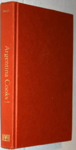Argentina Cooks!: Treasured Recipes from the Nine Regions of Argentina
