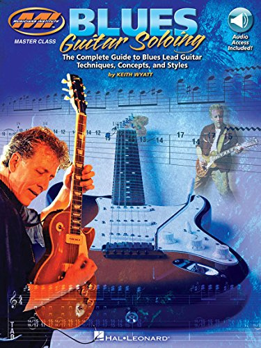 Blues Guitar Soloing von Keith Wyatt - Lehrbuch für E-Gitarre mit TAB und Online-Audio | Für Blues-Gitarristen: Techniken, Konzepte, Improvisation, ... and Styles (Musicians Institute Press)