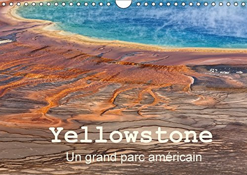 Yellowstone Un grand parc américain (Calendrier mural 2018 DIN A4 horizontal): Le Parc National de Yellowstone est situé dans le Wyoming aux Etats ... ... Lui Ont Donne Une Renommee Mondiale Meritee..