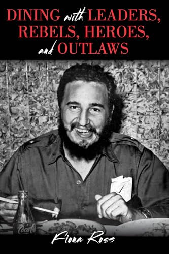 Dining with Leaders, Rebels, Heroes, and Outlaws (Dining with Destiny)