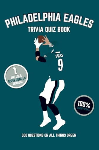 Philadelphia Eagles Trivia Quiz Book: 500 Questions On All Things Green (Sports Quiz Books)