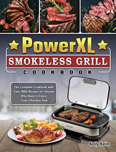 Power XL Smokeless Grill Cookbook: The Complete Cookbook with Tasty BBQ Recipes for Anyone Who Want to Enjoy Tasty Effortless Dish