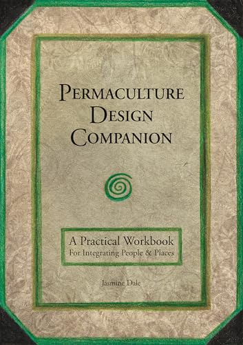 Permaculture Design Companion: A Practical Workbook for Integrating People and Places