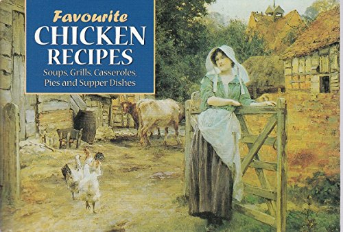 Favourite Chicken Recipes: Soups, Grills,Casseroles,Pies and Supper Dishes (Favourite Recipes)