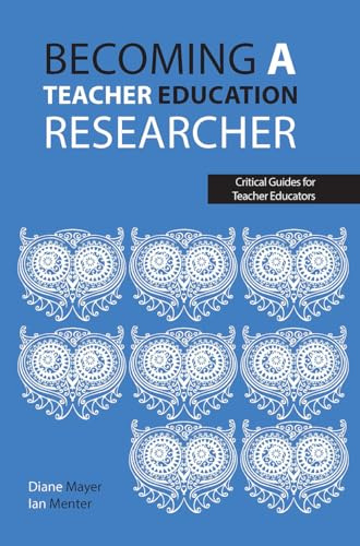 Becoming a teacher education researcher (Critical Guides for Teacher Educators)