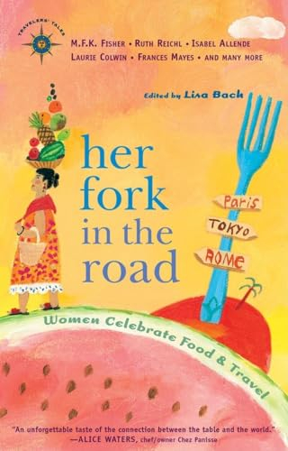 Her Fork in the Road: Women Celebrate Food and Travel (Travelers' Tales Guides)