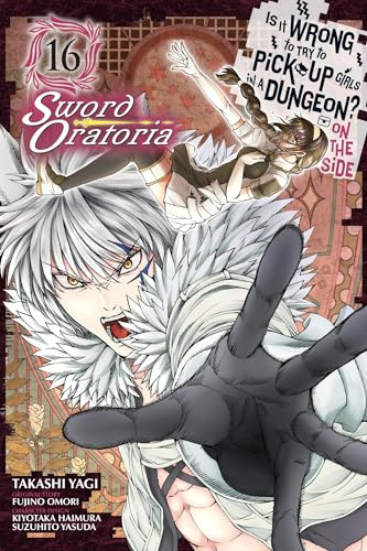Is It Wrong to Try to Pick Up Girls in a Dungeon? On the Side: Sword Oratoria, Vol. 16 (manga) (IS WRONG PICK UP GIRLS DUNGEON SWORD ORATORIA GN)