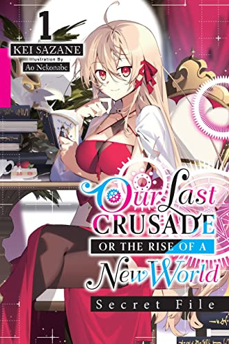 Our Last Crusade or the Rise of a New World: Secret File, Vol. 1 (light novel) (Volume 1)