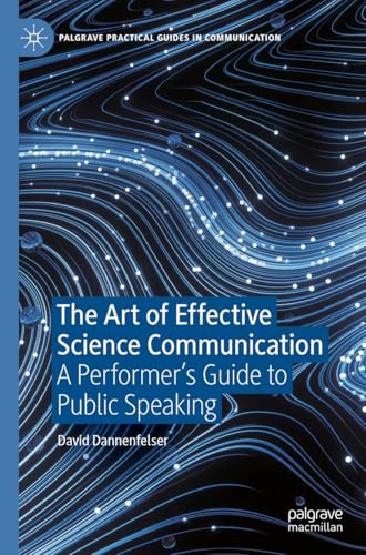 The Art of Effective Science Communication: A Performer's Guide to Public Speaking (Palgrave Practical Guides in Communication)