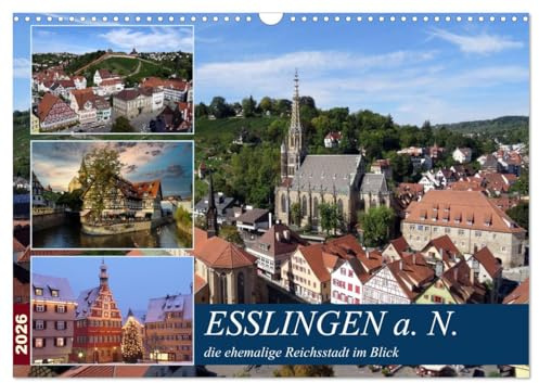 Esslingen a. N., die ehemalige Reichsstadt im Blick (Wandkalender 2026 DIN A3 quer), CALVENDO Monatskalender: Stadtansichten aus verschiedenen Blickwinkeln (CALVENDO Orte)