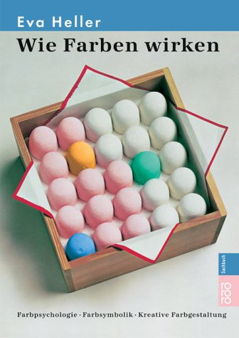 Wie Farben wirken. Farbpsychologie, Farbsymbolik, Kreative Farbgestaltung