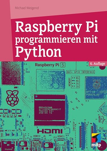 Raspberry Pi programmieren mit Python: Für Raspberry Pi 5, 4, 3 und Zero (mitp Professional)