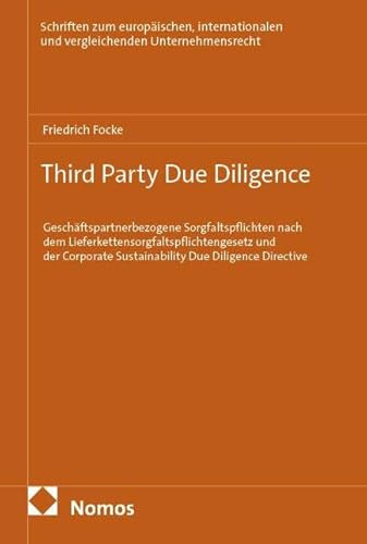 Third Party Due Diligence: Geschäftspartnerbezogene Sorgfaltspflichten nach dem Lieferkettensorgfaltspflichtengesetz und der Corporate Sustainability ... und vergleichenden Unternehmensrecht)
