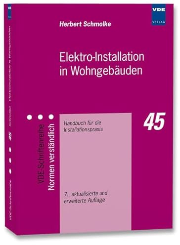Elektro-Installation in Wohngebäuden: Handbuch für die Installationspraxis (VDE-Schriftenreihe – Normen verständlich)