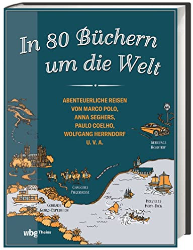 In 80 Büchern um die Welt: Abenteuerliche Reisen von Marco Polo, Anna Seghers, Paulo Coelho, Wolfgang Herrndorf u.v.a.