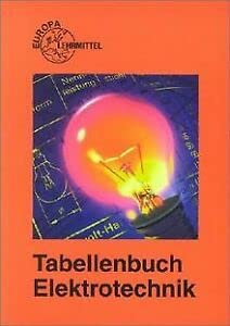 Tabellenbuch Elektrotechnik: Tabellen, Formeln, Din-Normen, VDE-Bestimmungen, Rechnen, Fachkunde Ze ichnen, Werkstoffkunde (Europa-Fachbuchreihe Elektrotechnik)