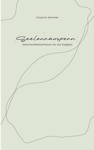Seelenräuspern: ZwischenWeltenPoesie für die Ewigkeit