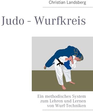Judo - Wurfkreis: Ein methodisches System zum Lehren und Lernen von Wurf-Techniken