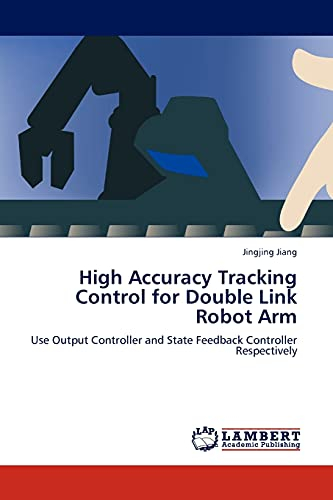 High Accuracy Tracking Control for Double Link Robot Arm: Use Output Controller and State Feedback Controller Respectively