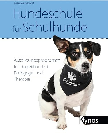 Hundeschule für Schulhunde: Ausbildungsprogramm für Begleithunde in Pädagogik und Therapie