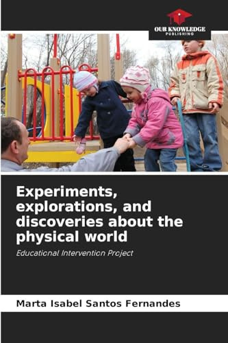 Experiments, explorations, and discoveries about the physical world: Educational Intervention Project