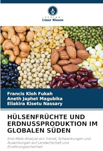 HÜLSENFRÜCHTE UND ERDNUSSPRODUKTION IM GLOBALEN SÜDEN: Eine Meta-Analyse von Trends, Schwankungen und Auswirkungen auf Landwirtschaft und Ernährungssicherheit