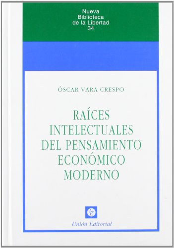 Raíces Intelectuales Del Pensamiento Económico (NUEVA BIBLIOTECA DE LA LIBERTAD)