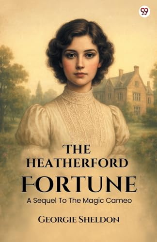 The Heatherford Fortune A Sequel To The Magic Cameo