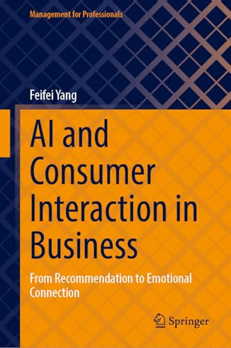 AI and Consumer Interaction in Business: From Recommendation to Emotional Connection (Management for Professionals)
